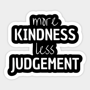 More Kindness Less Judgement Sticker